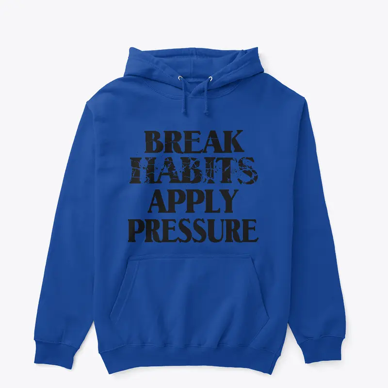 Break Habits Apply Pressure Apparel