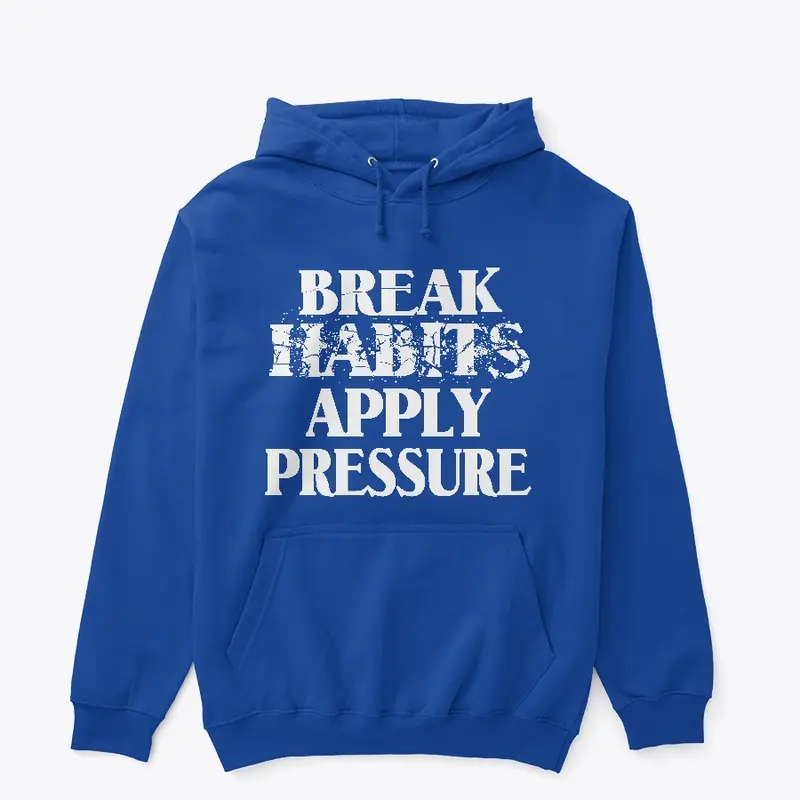 Break Habits Apply Pressure W Apparel