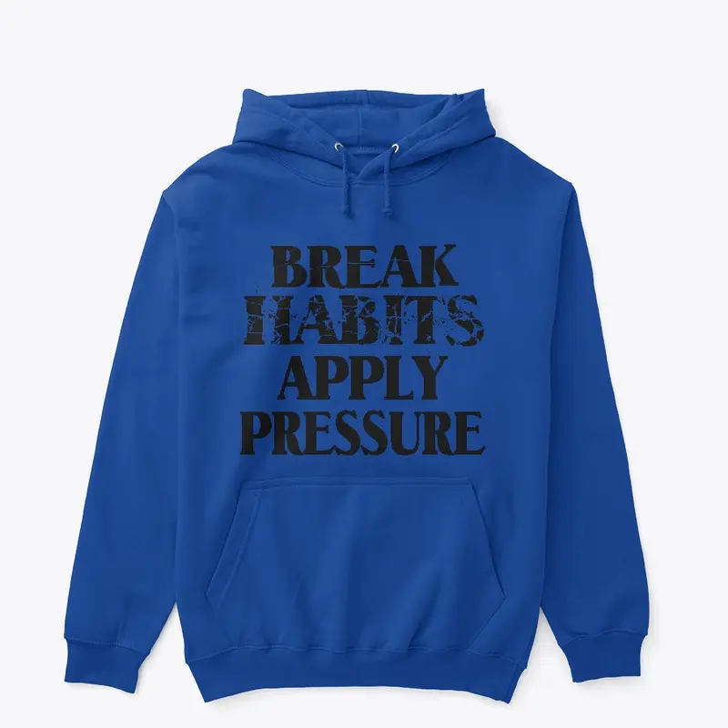 Break Habits Apply Pressure Apparel